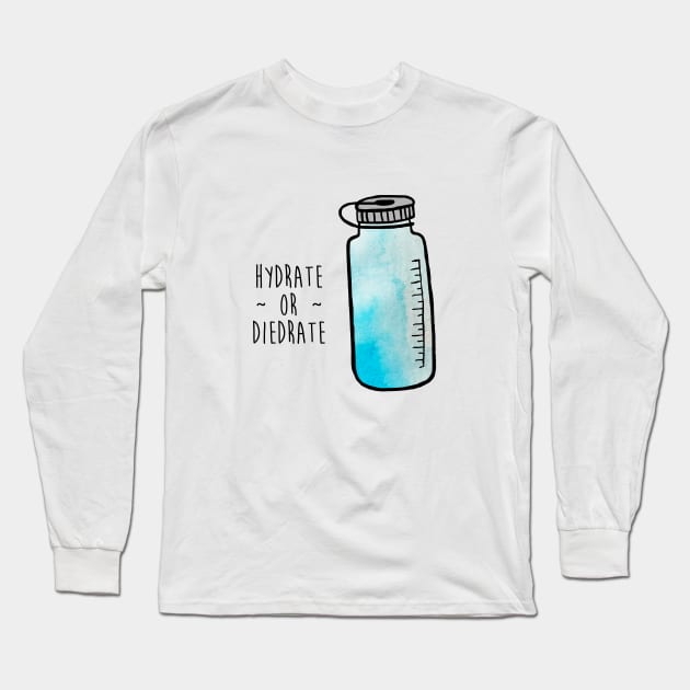 Hydrate or Diedrate Long Sleeve T-Shirt by mynameisliana